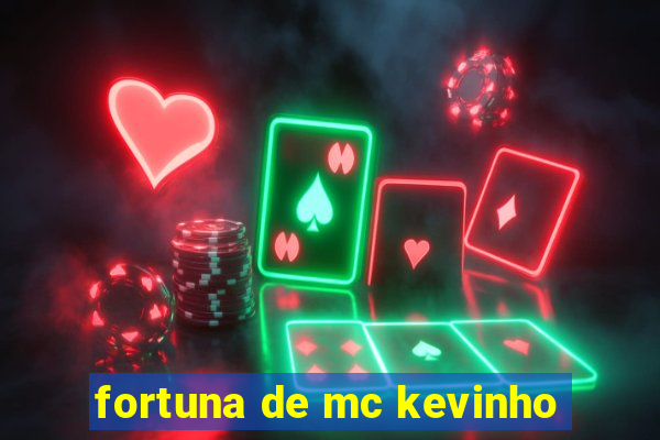 fortuna de mc kevinho